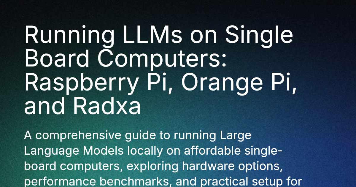 Running LLMs on Single Board Computers: Raspberry Pi Orange Pi and Radxa